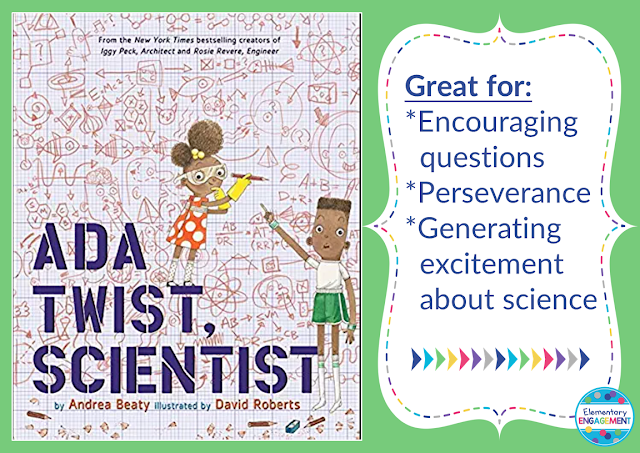 Ada Twist, Scientist shows how scientist are always asking questions.  It's a great book to encourage questions and promote a positive attitude toward science.