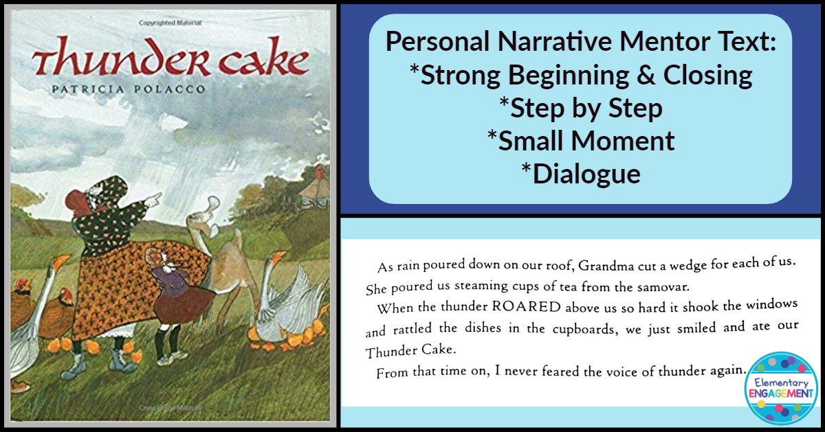 Thundercake is a great mentor text for personal narratives.  It has everything from a strong beginning, to telling the story step by step, to an ending that gives the readers closure.